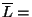 $\overline{L} = $