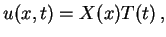 $\displaystyle u(x, t) = X(x) T(t) \, ,$