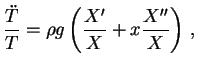$\displaystyle \frac{\ddot{T}}{T} = \rho g \left(\frac{X^\prime}{X} + x \frac{X^{\prime\prime}}{X} \right) \, ,$