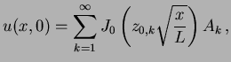 $\displaystyle u(x, 0) = \sum_{k = 1}^{\infty} J_0\left(z_{0, k} \sqrt{\frac{x}{L}}\right) A_k \, ,$