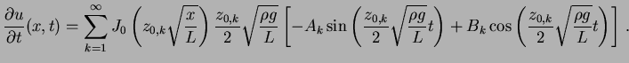 $\displaystyle \frac{\partial u}{\partial t}(x, t) = \sum_{k = 1}^{\infty} J_0\l...
...B_k \cos\left( \frac{z_{0, k}}{2}\sqrt{\frac{\rho g}{L}} t \right) \right] \, .$