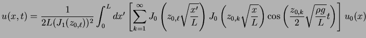 $\displaystyle u(x, t) =
\frac{1}{2 L (J_1(z_{0, \ell}))^2}\int_0^L dx^\prime \l...
...) \cos\left( \frac{z_{0, k}}{2}\sqrt{\frac{\rho g}{L}} t \right)
\right] u_0(x)$