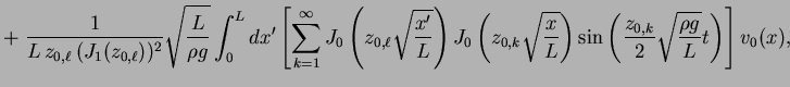 $\displaystyle + \; \frac{1}{L \, z_{0,\ell} \, (J_1(z_{0, \ell}))^2}
\sqrt{\fra...
...sin \left( \frac{z_{0, k}}{2}\sqrt{\frac{\rho g}{L}} t \right)
\right] v_0(x) ,$